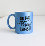 Do Not Use Before Sunset Mug